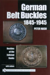 German Belt Buckles 1845-1945: Buckles of the Enlisted Soldiers - Peter Nash (2003)