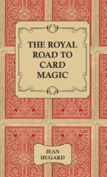 Royal Road to Card Magic - Jean Hugard (ISBN: 9781443734547)