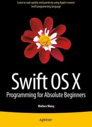 Swift OS X Programming for Absolute Beginners (ISBN: 9781484212349)