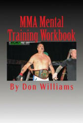 MMA Mental Training Workbook: Mental Training Workbook for MMA fighters - Don Williams (ISBN: 9781482060201)