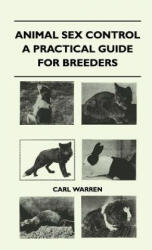 Animal Sex Control - A Practical Guide For Breeders - Carl Warren (ISBN: 9781446512432)