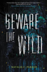 Beware the Wild - Natalie C. Parker (ISBN: 9780062241535)