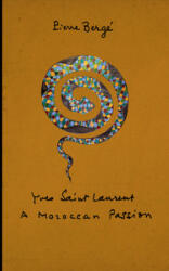 Yves Saint Laurent: a Moroccan Passion - Pierre Berge, Lawrence Mynott (ISBN: 9781419713491)