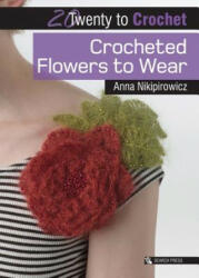20 to Crochet: Crocheted Flowers to Wear - Anna Nikipirowicz (ISBN: 9781782214335)