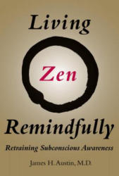Living Zen Remindfully - James H. Austin (ISBN: 9780262035088)