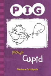 PIG plays Cupid - Barbara Catchpole (ISBN: 9781841675213)
