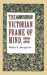 Victorian Frame of Mind, 1830-1870 - Walter E. Houghton (ISBN: 9780300001228)