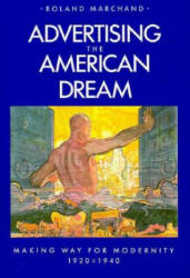 Advertising the American Dream - Roland Marchand (ISBN: 9780520058859)