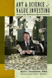 ART & SCIENCE of Value Investing: Invest Like Billionaire Warren Buffett - Scott Thompson (ISBN: 9781300973959)
