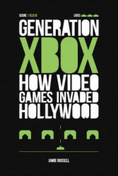 Generation Xbox: How Videogames Invaded Hollywood - Jamie Russell (ISBN: 9780956507242)