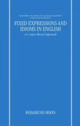 Fixed Expressions and Idioms in English - Rosamund Moon (ISBN: 9780198236146)
