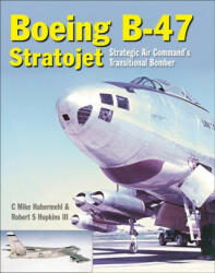 Boeing B-47 Stratojet - Robert Hopkins III, Mike Habermehl (ISBN: 9781910809082)