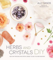 Herbs and Crystals DIY - Ally Sands (ISBN: 9781624145216)