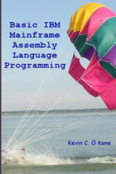 Basic IBM Mainframe Assembly Language Programming - Kevin C O'Kane (ISBN: 9781463578756)