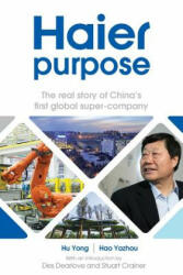 Haier Purpose: The Real Story of China's First Global Super Company (ISBN: 9781906821487)