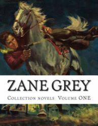 Zane Grey, Collection novels Volume ONE - Zane Grey (ISBN: 9781500419943)
