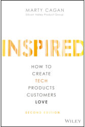 Inspired - How to Create Tech Products Customers Love, 2nd Edition - Marty Cagan (ISBN: 9781119387503)