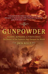 Gunpowder: Alchemy Bombards and Pyrotechnics: The History of the Explosive That Changed the World (ISBN: 9780465037223)