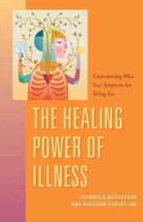 Healing Power of Illness - Thorwald Dethlefsen, Ruediger Dahlke, Peter Lemesurier (ISBN: 9781591812784)