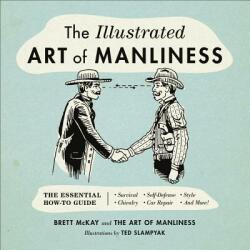 Illustrated Art of Manliness - Brett McKay, Ted Slampyak (ISBN: 9780316362658)