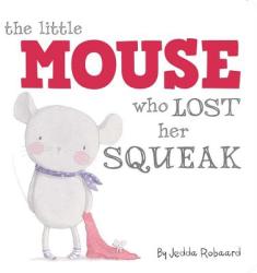 The Little Mouse Who Lost Her Squeak - Jedda Robaard (ISBN: 9781499800029)