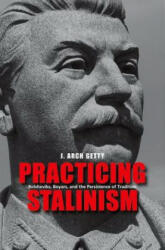 Practicing Stalinism - J Arch Getty (ISBN: 9780300169294)