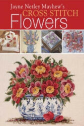Jayne Netley Mayhew's Cross Stitch Flowers - Jayne Netley Mayhew (ISBN: 9780715315859)