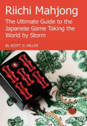 Riichi Mahjong: the Ultimate Guide to the Japanese Game Taking the World by Storm - Scott D. Miller (ISBN: 9781329493049)