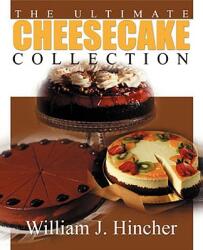 Ultimate Cheesecake Collection - William J Hincher (ISBN: 9780595141456)