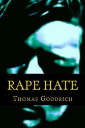 Rape Hate: Sex & Violence in War & Peace - Thomas Goodrich (ISBN: 9781505403398)