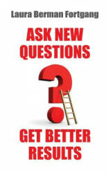 Ask New Questions, Get Better Results - Laura Berman Fortgang (ISBN: 9781502366672)
