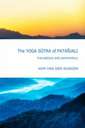 Yoga Sutra of Patanjali : Translations and Commentary - Wim van den Dungen (ISBN: 9781365025723)