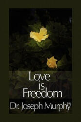 Love Is Freedom - Murphy, Dr Joseph, PH. D. , D. D. (ISBN: 9781450025744)