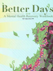 Better Days - A Mental Health Recovery Workbook (ISBN: 9781312225329)