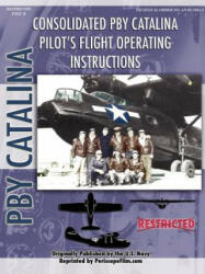 PBY Catalina Flying Boat Pilot's Flight Operating Manual - United States Navy (ISBN: 9781430321606)