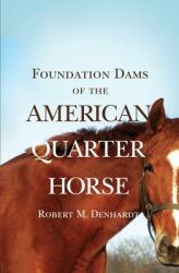 Foundation Dams of the American Quarter Horse - Robert Moorman Denhardt (ISBN: 9780806127484)