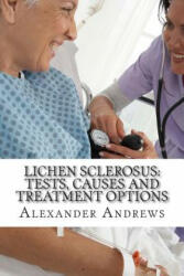 Lichen Sclerosus: Tests, Causes and Treatment Options - Alexander Andrews Ma, Doug Green MD (ISBN: 9781497374515)