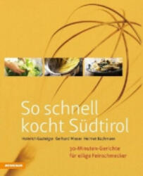 So schnell kocht Südtirol - Heinrich Gasteiger, Gerhard Wieser, Helmut Bachmann (ISBN: 9788868390365)