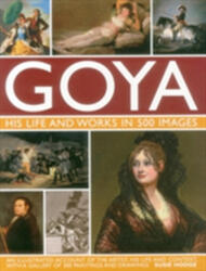 Goya: His Life & Works in 500 Images (ISBN: 9780754829904)