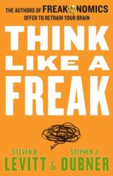 Think Like a Freak - Steven D. Levitt, Stephen J. Dubner (ISBN: 9780062295927)