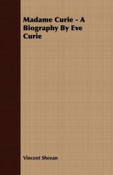 Madame Curie - A Biography by Eve Curie (ISBN: 9781406732467)