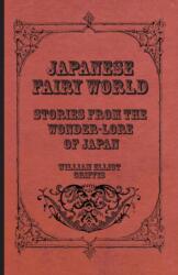 Japanese Fairy World - Stories From The Wonder-Lore Of Japan (ISBN: 9781408627518)
