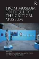 From Museum Critique to the Critical Museum - Katarzyna Murawska-Muthesius, Piotr Piotrowski (ISBN: 9780815399629)
