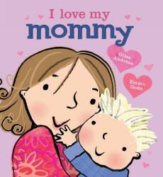 I Love My Mommy - Giles Andreae, Emma Dodd (ISBN: 9781423168256)