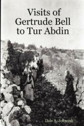 Visits of Gertrude Bell to Tur Abdin - Dale A. Johnson (ISBN: 9780615155678)