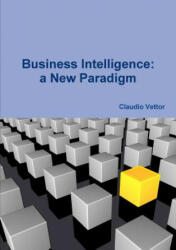 Business Intelligence: a New Paradigm - Claudio Vettor (ISBN: 9781326754921)