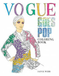 Vogue Goes Pop: Coloring Book - British Vogue, Iain R. Webb (ISBN: 9781840917444)