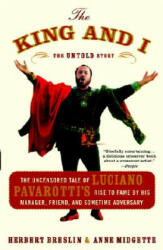 The King and I: The Uncensored Tale of Luciano Pavarotti's Rise to Fame by His Manager, Friend, and Sometime Adversary - Herbert H. Breslin, Anne Midgette (ISBN: 9780767915083)