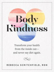 Body Kindness - Rebecca Scritchfield (ISBN: 9780761187295)
