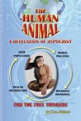 The Human Animal: A Revelation of Hypocrisy (ISBN: 9780692515631)